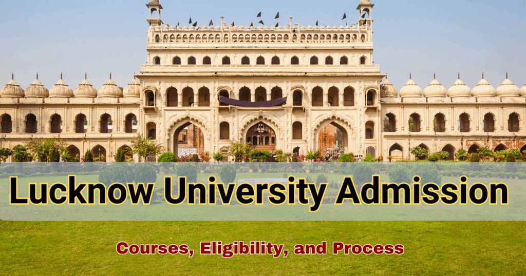 Lucknow University Admission 2025: Courses, Eligibility, and Process