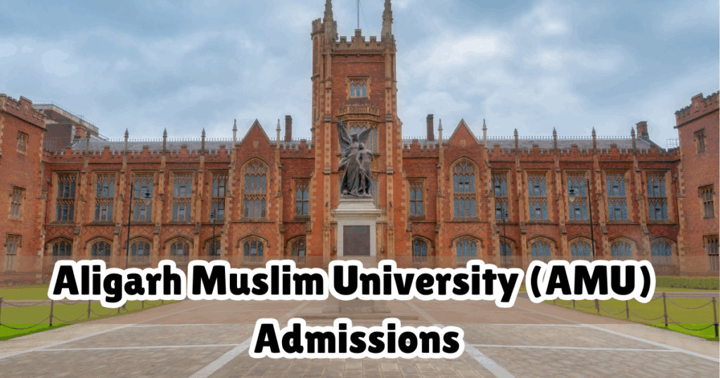 Aligarh Muslim University (AMU) Admissions: Courses, Fees & Selection