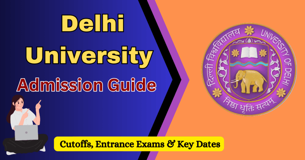 Delhi University Admission Guide: Cutoffs, Entrance Exams & Key Dates
