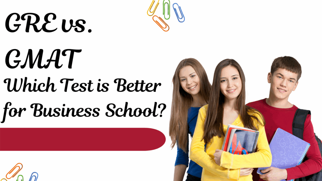 GRE vs. GMAT: Which Test is Better for Business School?
