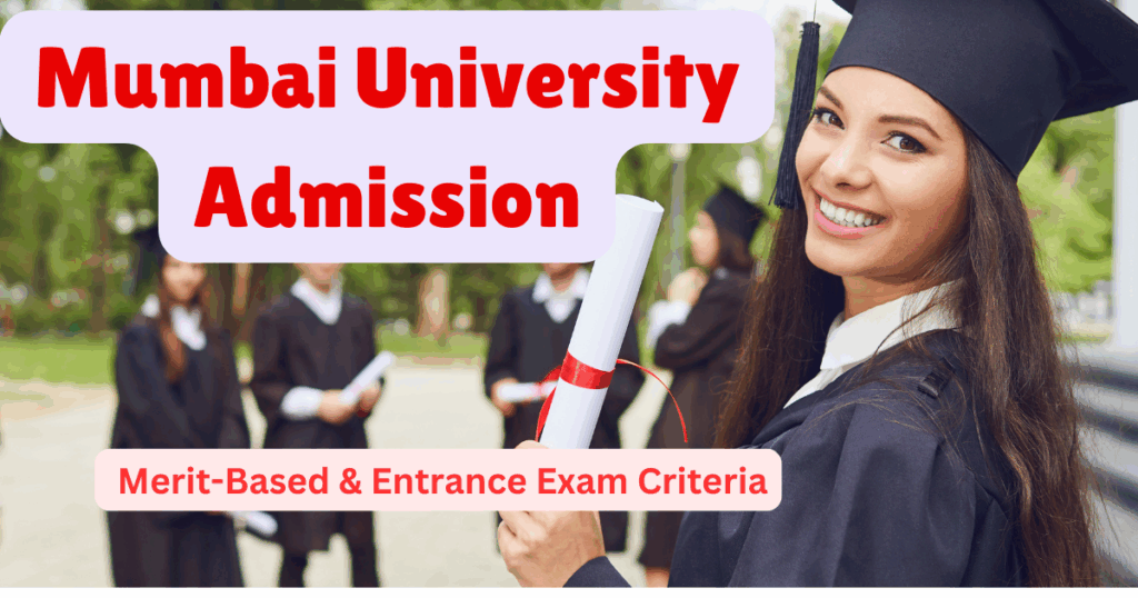 Mumbai University Admission 2025: Merit-Based & Entrance Exam Criteria